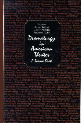 Dramaturgy in American Theatre: A Source Book - Jonas, Susan S, and Proehl, Geoffrey S, and Lupo, Michael