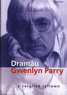 Dramau Gwenlyn Parry - Y Casgliad Cyflawn