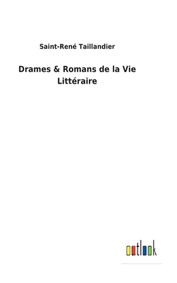 Drames & Romans de la Vie Littraire - Taillandier, Saint-Ren