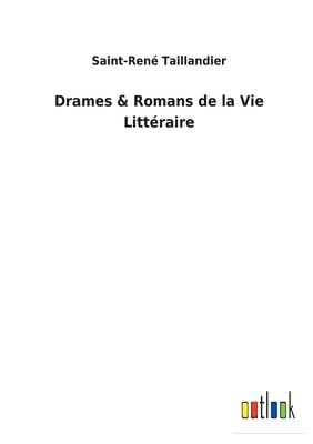 Drames & Romans de la Vie Litt?raire - Taillandier, Saint-Ren?