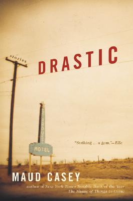 Drastic: Stories - Casey, Maud