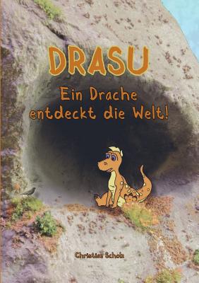 Drasu - Ein Drache Entdeckt Die Welt! - Scholz, Christian