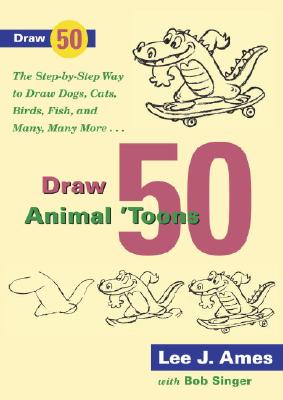 Draw 50 Animal 'Toons: The Step-By-Step Way to Draw Dogs, Cats, Birds, Fish, and Many, Many More - Ames, Lee J, and Zak, Murray D