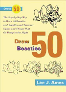 Draw 50 Beasties and Yugglies and Turnover Uglies and Things That Go Bump in the Night