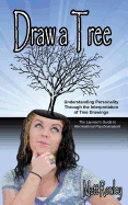 Draw a Tree: Understanding Personality Through The Interpretation of Tree Drawings - The Layman's Guide to Recreational Psychoanalysis