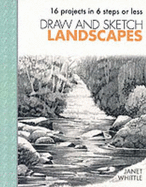 Draw and Sketch Landscapes: Sketch with Confidence in Six Easy Steps - Whittle, Janet