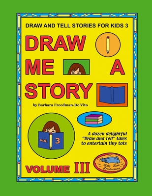 Draw and Tell Stories for Kids 3: Draw Me a Story Volume 3 - Freedman-De Vito, Barbara