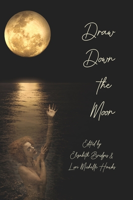 Draw Down the Moon - Bridges, Elizabeth (Editor), and Hawks, Lori Michelle (Editor)