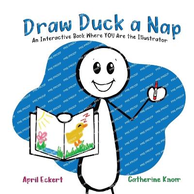 Draw Duck a Nap: An Interactive Book Where YOU Are the Illustrator - Daniel, Rob (Editor), and Eckert, April