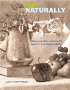 Draw Naturally: How a New Way of Seeing Can Improve Your Drawing Skills