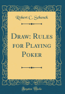 Draw: Rules for Playing Poker (Classic Reprint)