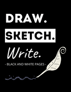Draw. Sketch. Write: Black and White Pages: Unique Doodle/Scribble Book Perfect for Journaling with Sparkly, Metallic, Gel and Neon Pens