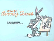 Draw the Looney Tunes: The Warner Brosthers Character Design Manual