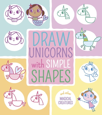 Draw Unicorns with Simple Shapes: And Other Magical Creatures - Moon, Jo