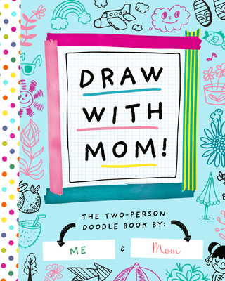 Draw with Mom!: The Two-Person Doodle Book - Bushel & Peck Books (Creator)