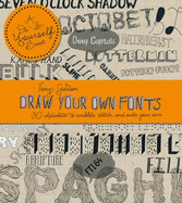 Draw Your Own Fonts: 30 Alphabets to Scribble, Sketch and Make Your Own