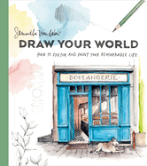 Draw Your World: Artfully Capture and Celebrate Daily Life