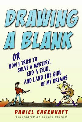 Drawing a Blank: Or How I Tried to Solve a Mystery, End a Feud, and Land the Girl of My Dreams - Ehrenhaft, Daniel