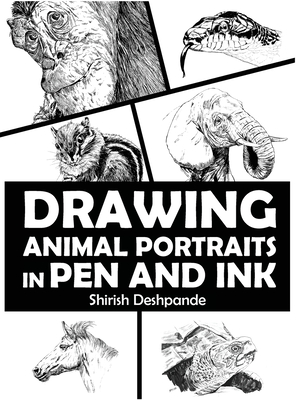 Drawing Animal Portraits in Pen and Ink: Learn to Draw Lively Portraits of Your Favorite Animals in 20 Step-by-step Exercises - Deshpande, Shirish