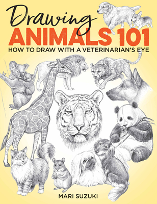 Drawing Animals 101: How to Draw with a Veterinarian's Eye - Suzuki, Mari