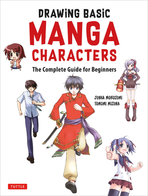 Drawing Basic Manga Characters: The Complete Guide for Beginners (The Easy 1-2-3 Method for Beginners) - Morozumi, Junka, and Mizuna, Tomomi