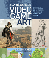Drawing Basics and Video Game Art: Classic to Cutting Edge Art Techniques for Winning Game Design