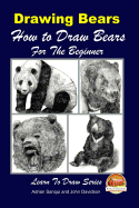 Drawing Bears: How to Draw Bears For the Beginner