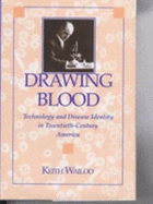 Drawing Blood: Technology and Disease Identity in Twentieth-Century America - Wailoo, Keith, Professor