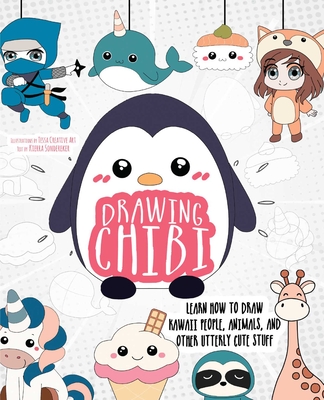 Drawing Chibi: Learn How to Draw Kawaii People, Animals, and Other Utterly Cute Stuff - Art, Tessa Creative, and Sondereker, Kierra (Editor)