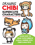 Drawing Chibi Supercute Characters Easy for Beginners & Kids (Manga / Anime): Learn How to Draw Cute Chibis in Animal Onesies with Their Kawaii Pets