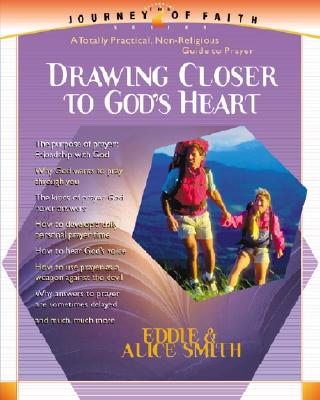 Drawing Closer to God's Heart - Smith, Eddie, and Smith, Alice