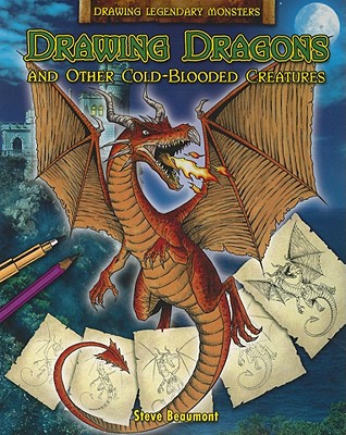 Drawing Dragons and Other Cold-Blooded Creatures - Beaumont, Steve