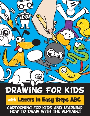 Drawing for Kids with Letters in Easy Steps ABC: Cartooning for Kids and Learning How to Draw with the Alphabet - Goldstein, Rachel a