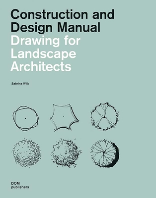 Drawing for Landscape Architects: Construction and Design Manual - Wilk, Sabrina