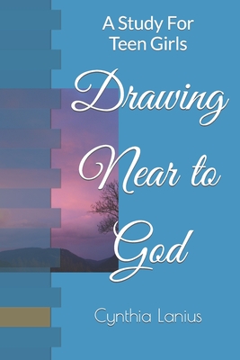 Drawing Near to God: A Study For Teen Girls - Lanius, Cynthia