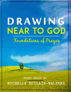 Drawing Near to God: Foundations of Prayer