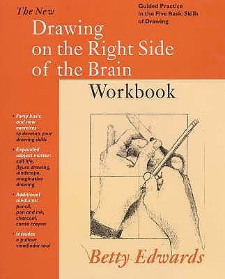 Drawing on the Right Side of the Brain Workbook: Guided Practice in the Five Basic Skills of Drawing - Edwards, Betty