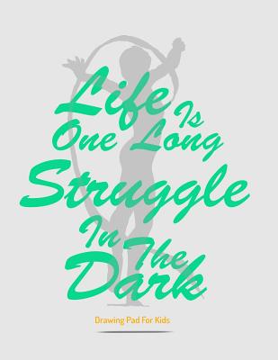 Drawing Pad For Kids: Life Is One Long Struggle In The Dark - Chef, Dr (Editor), and Parrot, Polly the