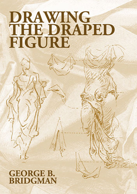 Drawing the Draped Figure - Bridgman, George B