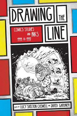 Drawing the Line: Comics Studies and INKS, 1994-1997 - Caswell, Lucy Shelton