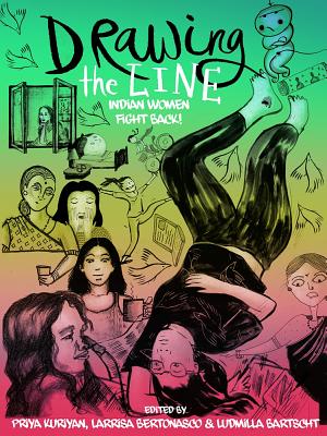 Drawing the Line: Indian Women Fight Back! - Kuriyan, Priya (Editor), and Bertonasco, Larissa (Editor), and Bartscht, Ludmilla (Editor)