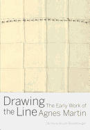 Drawing the Line: The Early Work of Agnes Martin