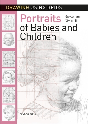 Drawing Using Grids: Portraits of Babies & Children - Civardi, Giovanni