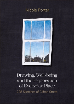 Drawing, Well-being and the Exploration of Everyday Place: 228 Sketches of Clifton Street - Porter, Nicole