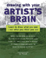 Drawing with Your Artist's Brain: Learn to Draw What You See, Not What You Think You See