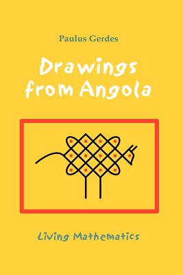 Drawings from Angola: Living Mathematics - Gerdes, Paulus