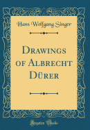 Drawings of Albrecht Drer (Classic Reprint)