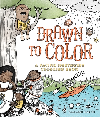 Drawn to Color: A Pacific Northwest Coloring Book - Clanton, Ben (Editor)