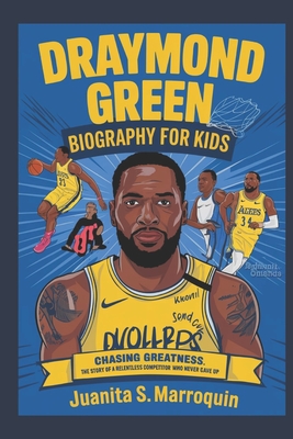 Draymond Green Biography for Kids: Chasing Greatness: The Story of Relentless Competitor Who Never Gave Up - S Marroquin, Juanita