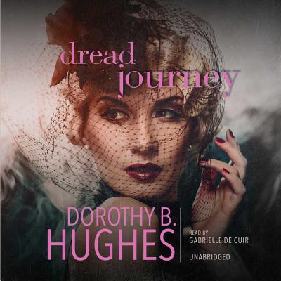 Dread Journey - Hughes, Dorothy B, and De Cuir, Gabrielle (Read by)